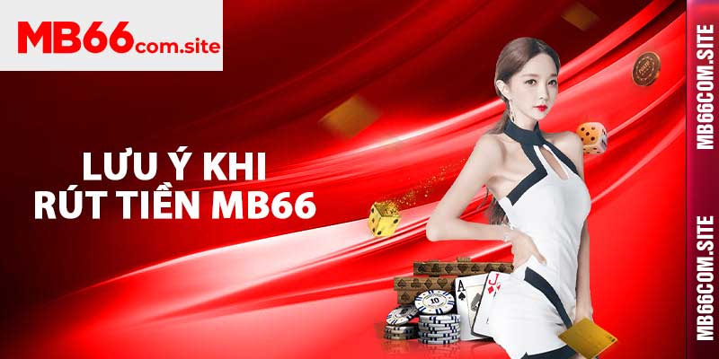 Lưu ý khi rút tiền MB66